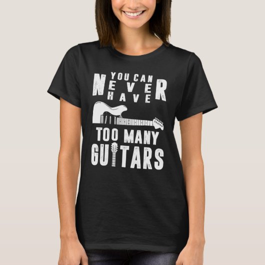 You Can Never Have Too Many Guitars Guitarist Funn T-shirt (Voorkant)