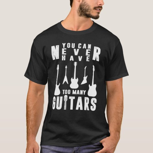 You Can Never Have Too Many Guitars Guitarist T-shirt (Voorkant)