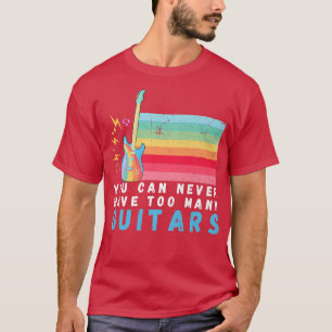 You Can Never Have Too Many Guitars Music Rinbow T-shirt
