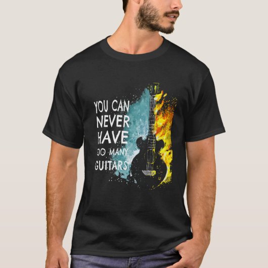 You Can Never Have Too Many Guitars Music   Text I T-shirt (Voorkant)