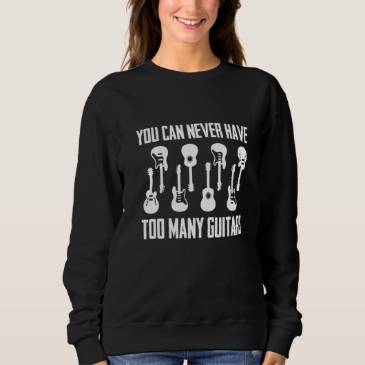 You Can Never Have Too Many Guitars  Musician  Tee Trui (Voorkant)