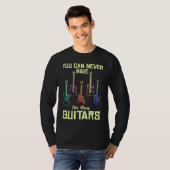 You Can Never Have Too Many Guitars  Quote Music T-shirt (Voorkant volledig)