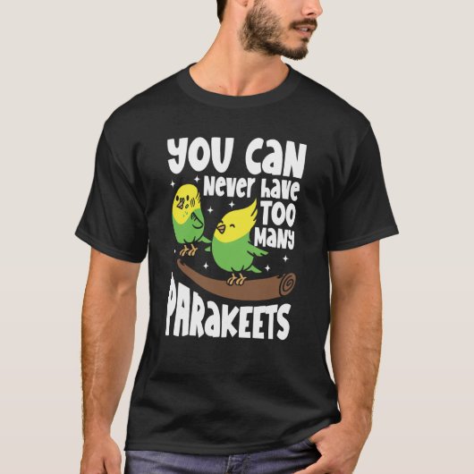 You can never have too many Parakeets T-shirt (Voorkant)