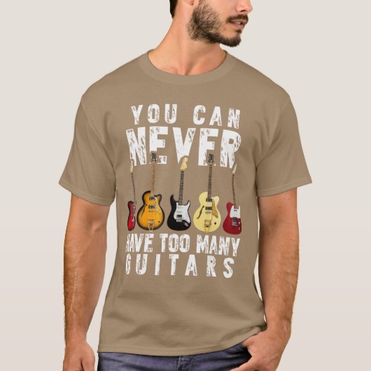 You Can Never Haveoo Many Guitars Music Funny Gift T-shirt (Voorkant)