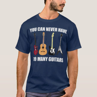 You Can Never Haveoo Many Guitars Musician Gift fr T-shirt