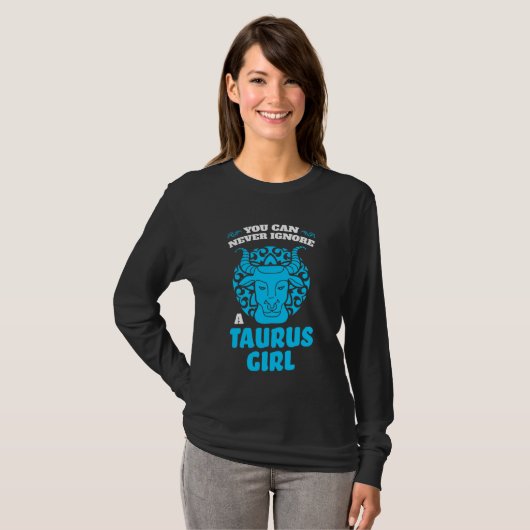 you can never ignore a taurus girl zodiac t-shirt (Voorkant volledig)