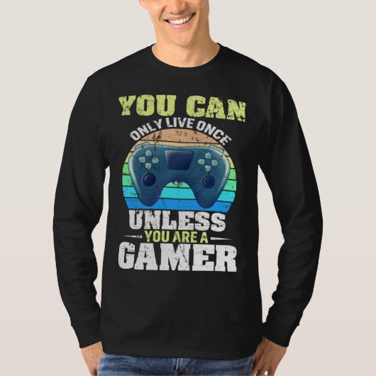 You Can Only Live Once Unless You Are A Gamer Vide T-shirt (Voorkant)