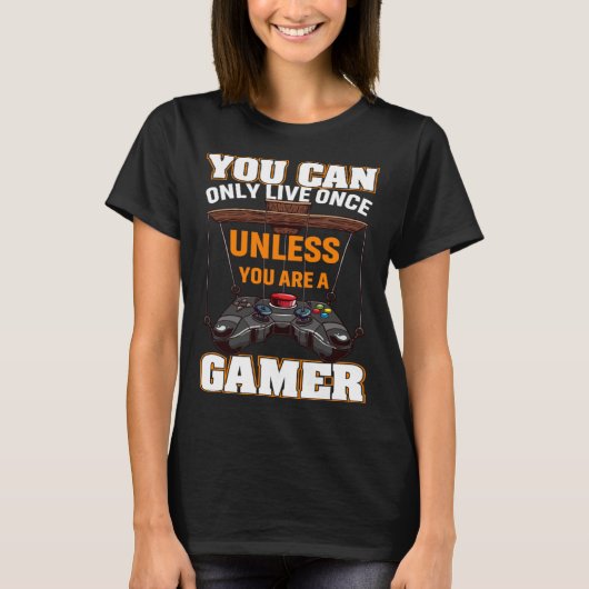 You Can Only Live Once Unless You Are A Gamer Vide T-shirt (Voorkant)