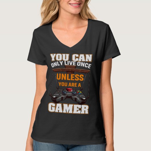 You Can Only Live Once Unless You Are A Gamer Vide T-shirt (Voorkant)