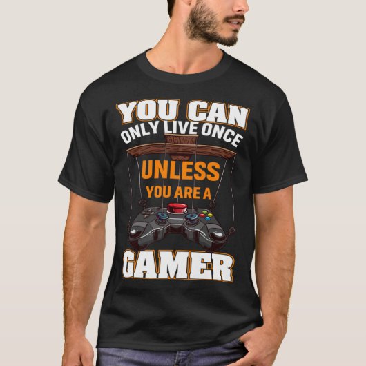 You Can Only Live Once Unless You Are A Gamer Vide T-shirt (Voorkant)