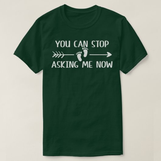 You Can Stop Asking Now Pregnancy Engaged Announce T-shirt (Design voorkant)