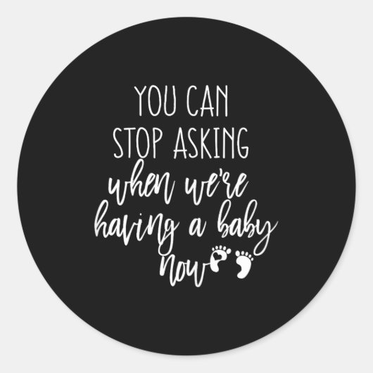 You Can Stop Asking Now Pregnancy New Years Expect Ronde Sticker (Voorkant)