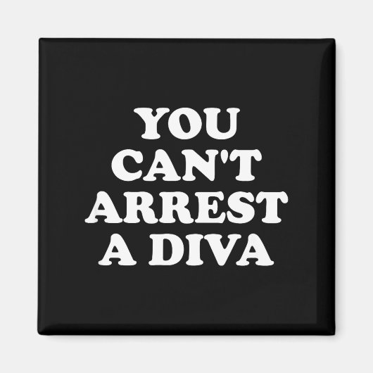 You Can’t Arrest A Diva Funny Sy Attitude Quote  Magneet (Voorkant)
