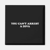 You Can’t Arrest A Diva Funny Sy Attitude Quote Magneet (Voorkant)