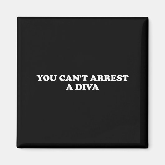 You Can’t Arrest A Diva Funny Sy Attitude Quote  Magneet (Voorkant)