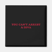 You Can’t Arrest A Diva Funny Sy Attitude Quote  Magneet (Voorkant)