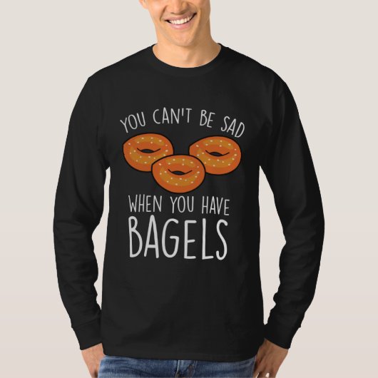 You Can´t Be Sad When You Have Bagels  Baking Bage T-shirt (Voorkant)