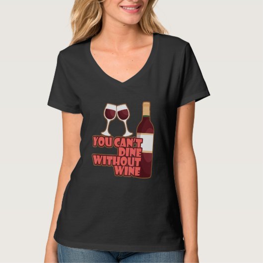 You Can´t Dine Without Wine I   Wine Alcohol White T-shirt (Voorkant)