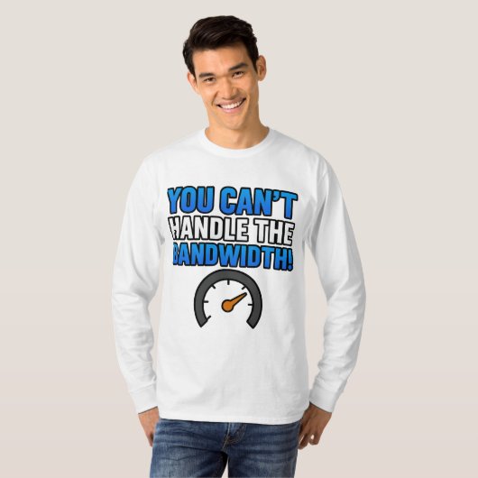 You Can’t Handle the Bandwidth! – LikeTAC Network  T-shirt (Voorkant volledig)