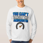 You Can’t Handle the Bandwidth! – LikeTAC Network  T-shirt (Voorkant)