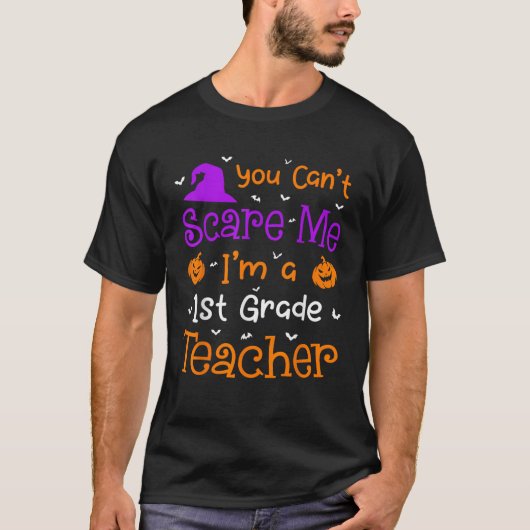 You Can t Scare Me Funny 1st Grade Teacher Hallowe T-shirt (Voorkant)