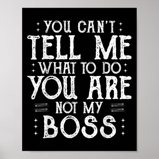 You Can’t Tell Me, Not My Boss Tee Funny Quote  Poster (Voorkant)