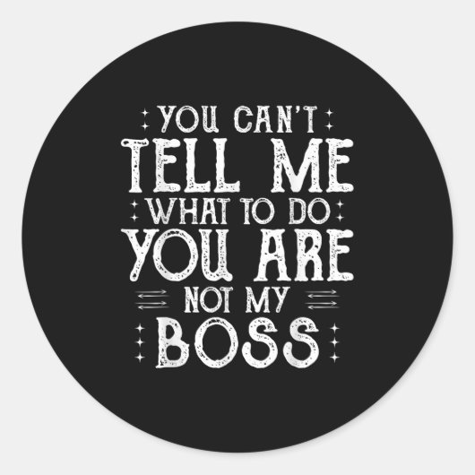 You Can’t Tell Me, Not My Boss Tee Funny Quote Ronde Sticker (Voorkant)
