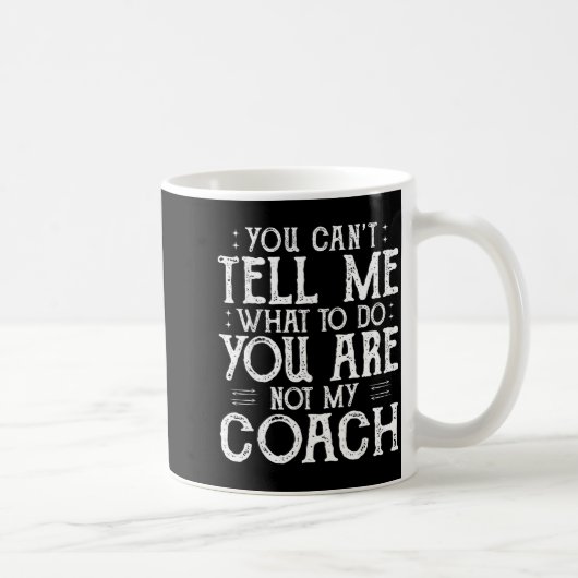 You Can’t Tell Me, Not My Coach Tee Funny Quote  Koffiemok (Rechts)