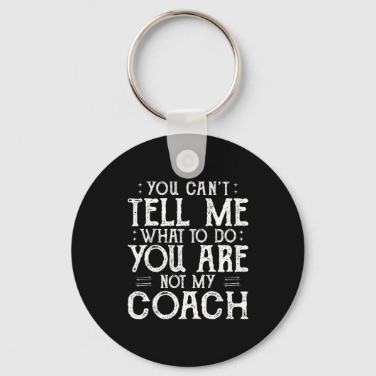 You Can’t Tell Me, Not My Coach Tee Funny Quote  Sleutelhanger (Voorkant)