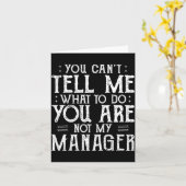 You Can’t Tell Me, Not My Manager Tee Funny Quote  Kaart (Gele Bloem)