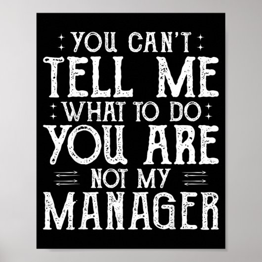 You Can’t Tell Me, Not My Manager Tee Funny Quote  Poster (Voorkant)