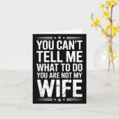 You Can’t Tell Me, Not My Wife Tee Funny Quote  Kaart (Gele Bloem)