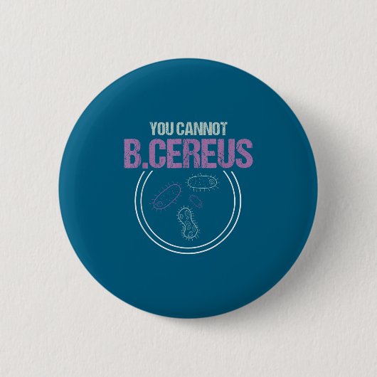 You Cannot B.cereus Microbiologist Microbiology Ronde Button 5,7 Cm (Voorkant)