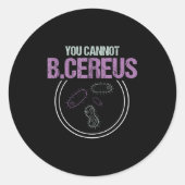 You Cannot B.cereus Microbiologist Microbiology  Ronde Sticker (Voorkant)