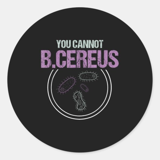You Cannot B.cereus Microbiologist Microbiology Ronde Sticker (Voorkant)