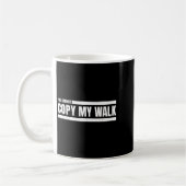 You Cannot Copy My Walk Motivational Graphic  Koffiemok (Links)