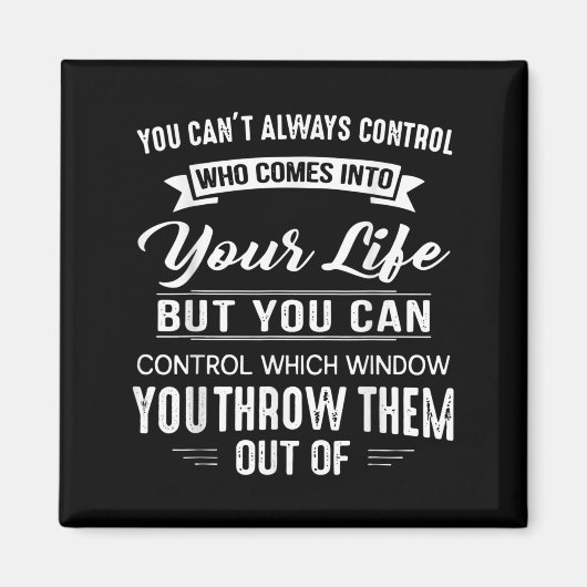 You Can't Always Control Who Comes Into Your Life  Magneet (Voorkant)