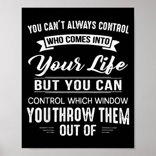 You Can't Always Control Who Comes Into Your Life  Poster (Voorkant)