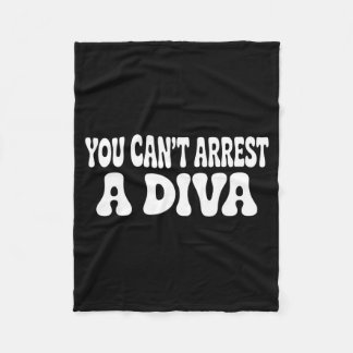 You Can't Arrest A Diva Funny  Fleece Deken