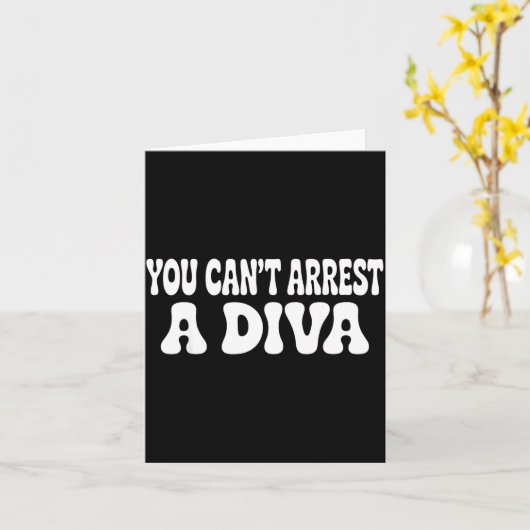 You Can't Arrest A Diva Funny  Kaart (Gele Bloem)