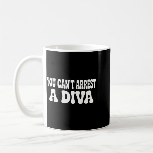 You Can't Arrest A Diva Funny  Koffiemok (Links)