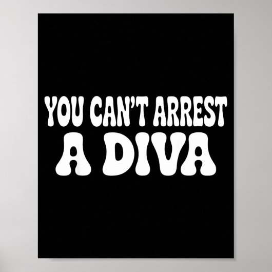 You Can't Arrest A Diva Funny  Poster (Voorkant)