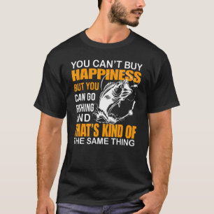 You Can't Buy Happiness But You Can Fishing T-shirt