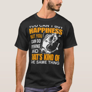 You Can't Buy Happiness But You Can Fishing T-shirt