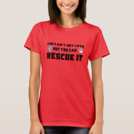 You can't buy love but you can rescue it t-shirt