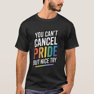You Can't Cancel Pride But Nice Try T-shirt