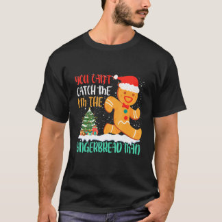 You Can't Catch Me I'm The Gingerbread Man Xmas Pa T-shirt