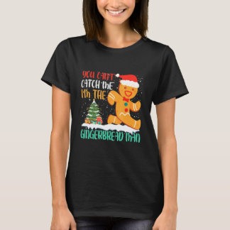 You Can't Catch Me I'm The Gingerbread Man Xmas Pa T-shirt