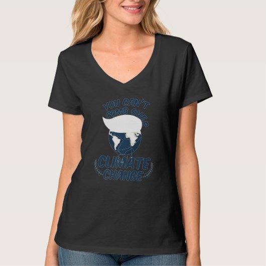 You Cant Comb Over Climate Change Nature T-shirt (Voorkant)