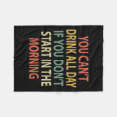 You Can't Drink All Day If You Don't Start In Morn Fleece Deken (Voorkant (Horizontaal))